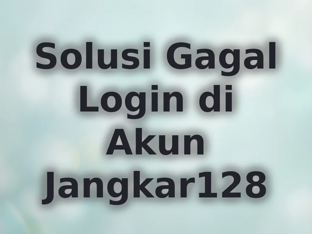 Solusi Gagal Login di Akun Jangkar128