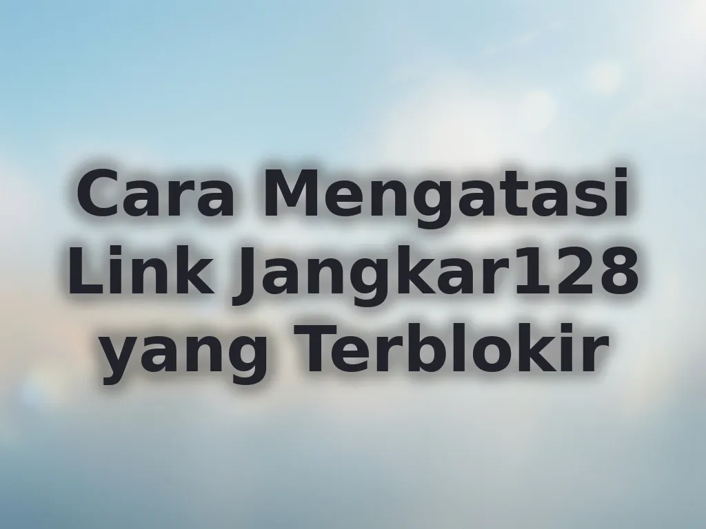 Cara Mengatasi Link Jangkar128 yang Terblokir